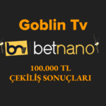 GOBLİN TV & BETNANO 100.000TL EYLÜL ÖZEL ÇEKİLİŞ SONUÇLARI
